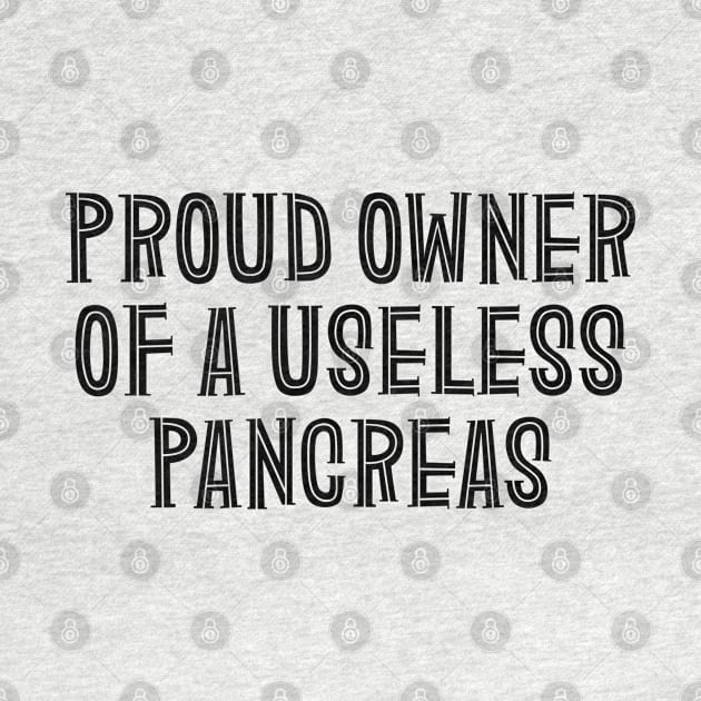 Proud Owner Of A Useless Pancreas - Diabetes by Textee Store